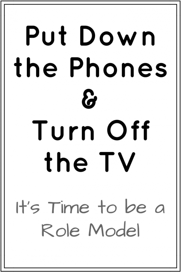 Put Down the Phones and Turn Off the TV. It's Time to be a Role Model.