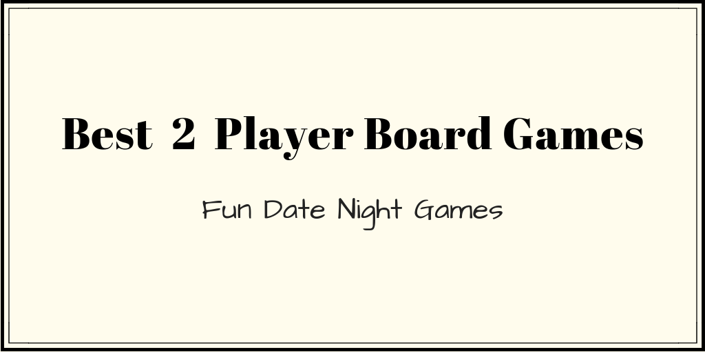 What are some of the best two player board games for date night?