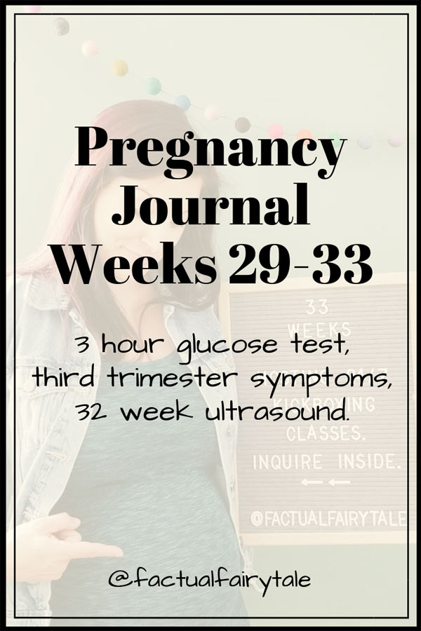 3 Hour Glucose Test, 32 Week Ultrasound - Pregnancy Journal Weeks 29-33