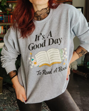 It's a Good Day to Read a Book Sweatshirt for readers